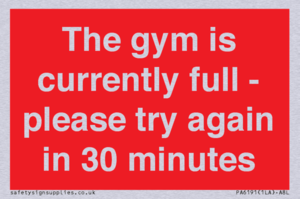 The gym is currently full - please try again in 30 minutes